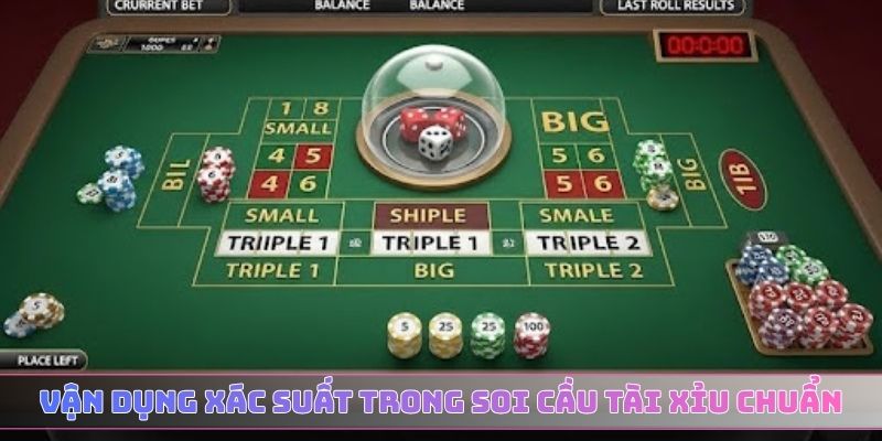 Vận dụng xác suất trong bí quyết soi cầu tài xỉu chuẩn