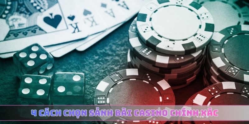 4 cách chọn sảnh bài Casino chính xác