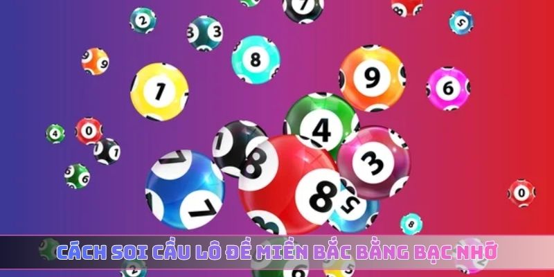 Cách soi cầu lô đề miền Bắc bằng bạc nhớ