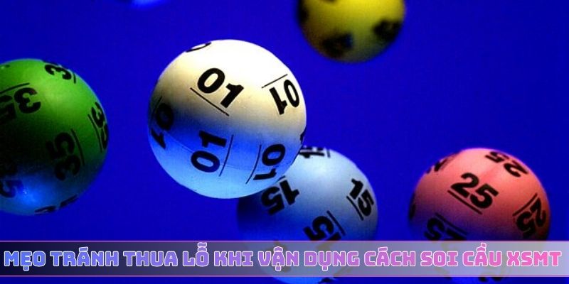 Mẹo tránh thua lỗ khi vận dụng cách soi cầu XSMT chuẩn xác