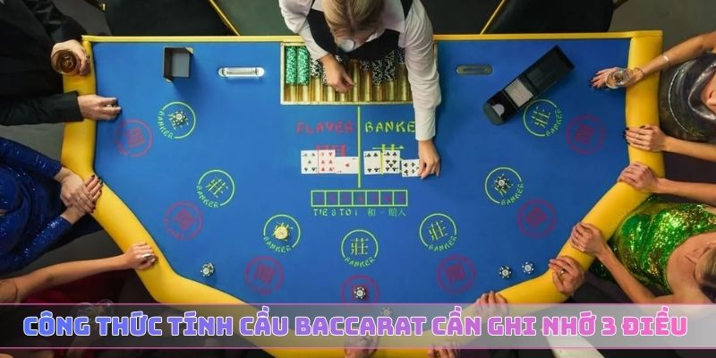 Công thức tính cầu Baccarat cần ghi nhớ 3 điều sau