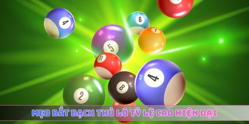 Mẹo bắt bạch thủ lô tỷ lệ cao hiện đại