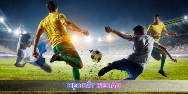 mẹo bắt kèo âm