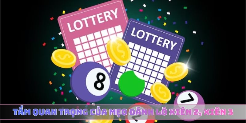 Tầm quan trọng của mẹo đánh lô xiên 2, xiên 3